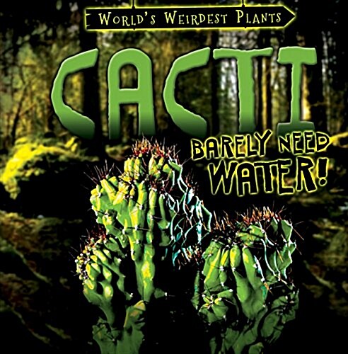 Cacti Barely Need Water! (Library Binding)