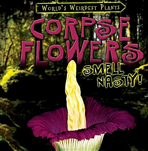 Corpse Flowers Smell Nasty! (Library Binding)