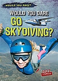 Would You Dare Go Skydiving? (Library Binding)