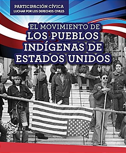 El Movimiento de Los Pueblos Ind?enas de Estados Unidos (American Indian Rights Movement) (Library Binding)