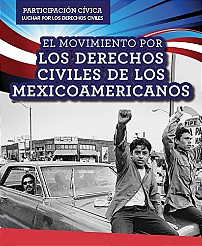 El Movimiento Por Los Derechos Civiles de Los Mexicoamericanos (Mexican American Civil Rights Movement) (Library Binding)