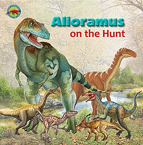 Alioramus on the Hunt (Library Binding)