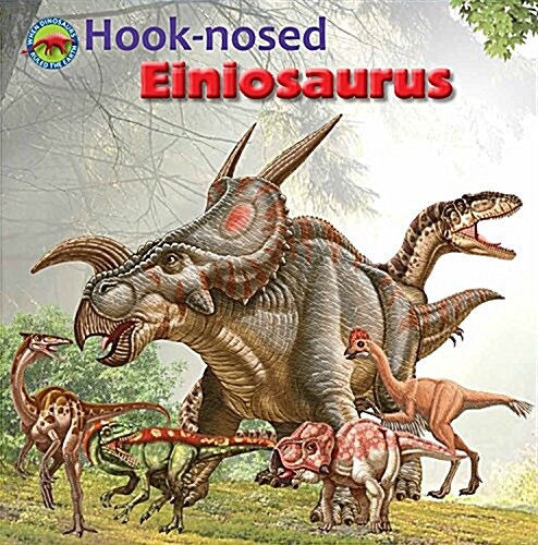 Hook-Nosed Einiosaurus (Library Binding)