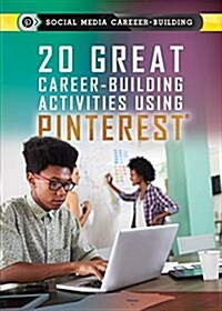 20 Great Career-Building Activities Using Pinterest (Library Binding)