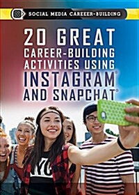 20 Great Career-Building Activities Using Instagram and Snapchat (Library Binding)