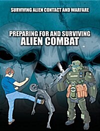Preparing for and Surviving Alien Combat (Library Binding)