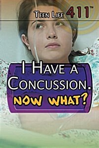 I Have a Concussion. Now What? (Library Binding)