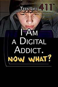 I Am a Digital Addict. Now What? (Library Binding)