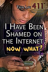 I Have Been Shamed on the Internet. Now What? (Library Binding)