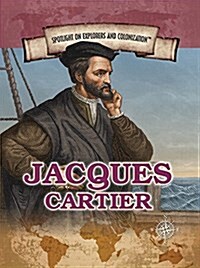 Jacques Cartier: Navigator Who Claimed Canada for France (Library Binding)