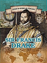 Sir Francis Drake: Privateering Sea Captain and Circumnavigator of the Globe (Library Binding)