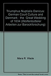 Triumphus Nuptialis Danicus: German Court Culture and Denmark. the Great Wedding of 1634 (Hardcover)