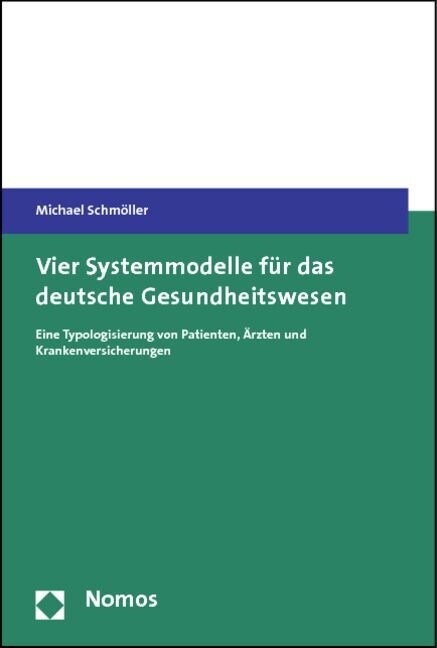 Vier Systemmodelle Fur Das Deutsche Gesundheitswesen: Eine Typologisierung Von Patienten, Arzten Und Krankenversicherungen (Paperback)