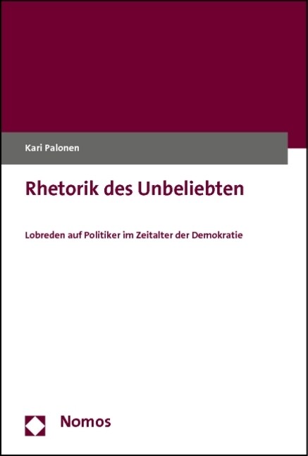 Rhetorik Des Unbeliebten: Lobreden Auf Politiker Im Zeitalter Der Demokratie (Paperback)