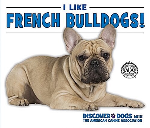 I Like French Bulldogs! (Library Binding)