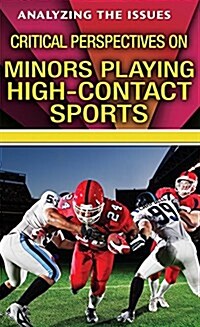 Critical Perspectives on Minors Playing High-Contact Sports (Library Binding)