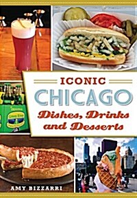 Iconic Chicago Dishes, Drinks and Desserts (Paperback)