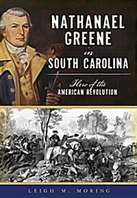 Nathanael Greene in South Carolina: Hero of the American Revolution (Paperback)