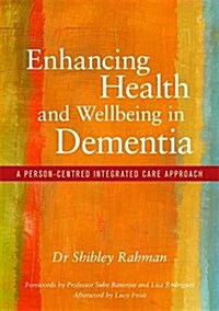 Enhancing Health and Wellbeing in Dementia : A Person-Centred Integrated Care Approach (Paperback)