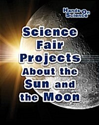Science Fair Projects about the Sun and the Moon (Library Binding)