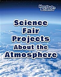 Science Fair Projects about the Atmosphere (Library Binding)