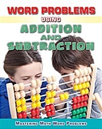 Word Problems Using Addition and Subtraction (Library Binding)