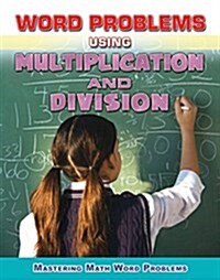 Word Problems Using Multiplication and Division (Library Binding)