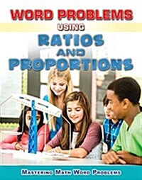 Word Problems Using Ratios and Proportions (Library Binding)