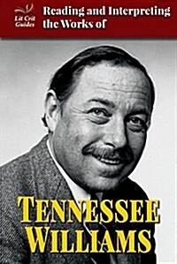 Reading and Interpreting the Works of Tennessee Williams (Library Binding)