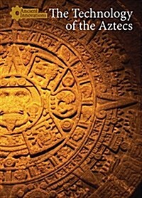 The Technology of the Aztecs (Library Binding)