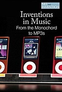 Inventions in Music: From the Monochord to Mp3s (Library Binding)