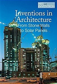 Inventions in Architecture: From Stone Walls to Solar Panels (Library Binding)