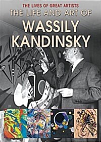 The Life and Art of Wassily Kandinsky (Library Binding)