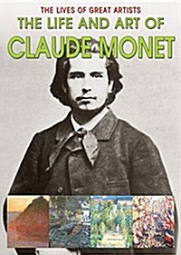 The Life and Art of Claude Monet (Library Binding)