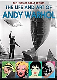 The Life and Art of Andy Warhol (Library Binding)