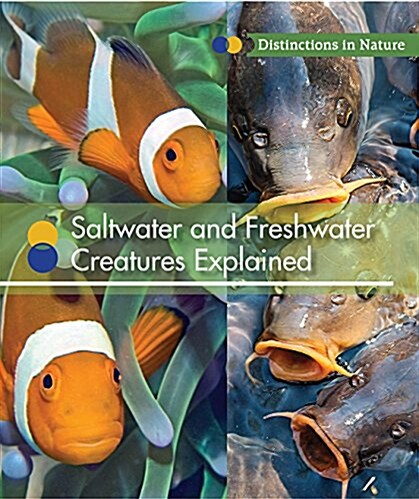 Saltwater and Freshwater Creatures Explained (Library Binding)