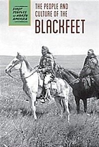 The People and Culture of the Blackfeet (Library Binding)