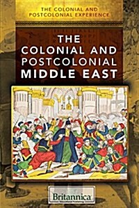 The Colonial and Postcolonial Middle East (Library Binding)