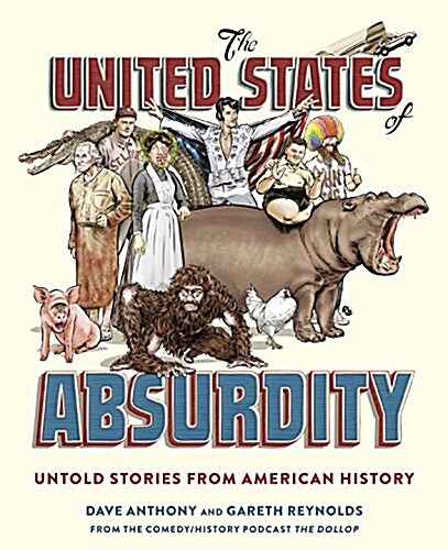 The United States of Absurdity: Untold Stories from American History (Hardcover)