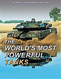 The Worlds Most Powerful Tanks (Library Binding)