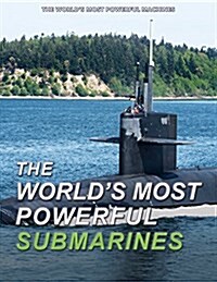 The Worlds Most Powerful Submarines (Library Binding)