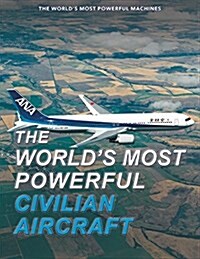 The Worlds Most Powerful Civilian Aircraft (Library Binding)