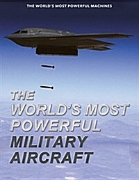 The Worlds Most Powerful Military Aircraft (Library Binding)