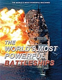 The Worlds Most Powerful Battleships (Library Binding)