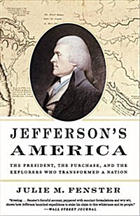 Jeffersons America: The President, the Purchase, and the Explorers Who Transformed a Nation (Paperback)