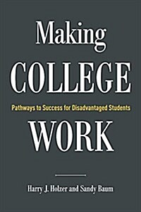 Making College Work: Pathways to Success for Disadvantaged Students (Paperback)