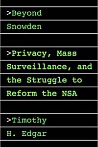 Beyond Snowden: Privacy, Mass Surveillance, and the Struggle to Reform the Nsa (Hardcover)