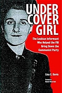 Undercover Girl: The Lesbian Informant Who Helped the FBI Bring Down the Communist Party (Paperback)