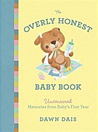 The Overly Honest Baby Book: Uncensored Memories from Babys First Year (Hardcover)