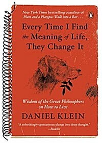 Every Time I Find the Meaning of Life, They Change It: Wisdom of the Great Philosophers on How to Live (Paperback)